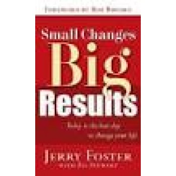 Small Changes, Big Results By Jerry Foster